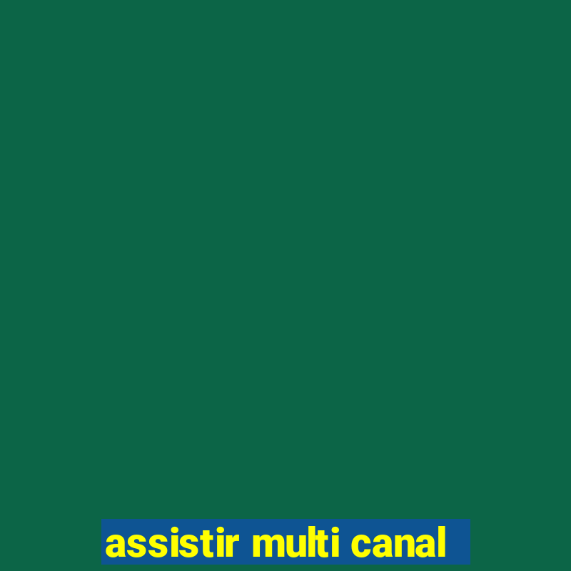 assistir multi canal